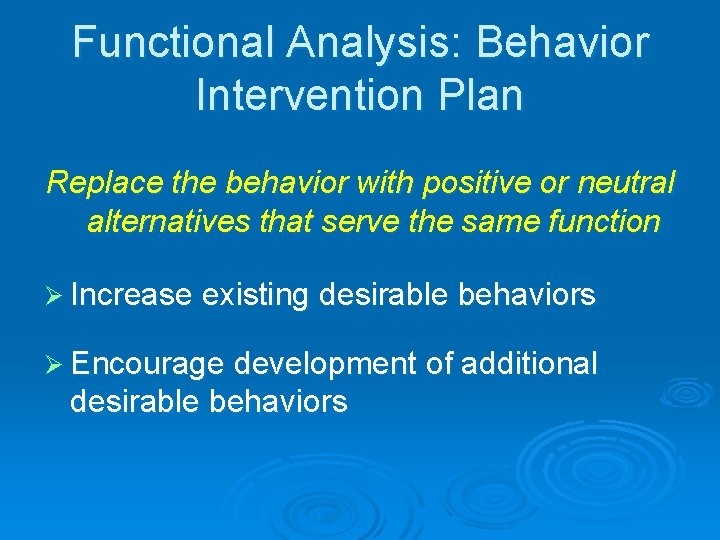 Functional Analysis: Behavior Intervention Plan Replace the behavior with positive or neutral alternatives that