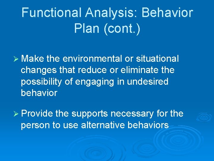 Functional Analysis: Behavior Plan (cont. ) Ø Make the environmental or situational changes that