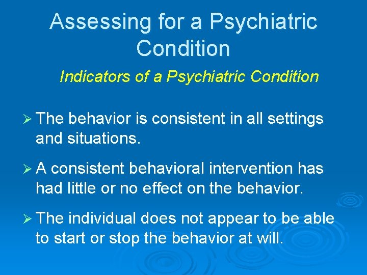 Assessing for a Psychiatric Condition Indicators of a Psychiatric Condition Ø The behavior is