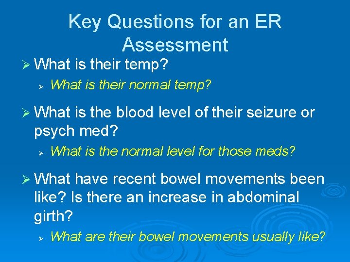 Key Questions for an ER Assessment Ø What is their temp? Ø What is