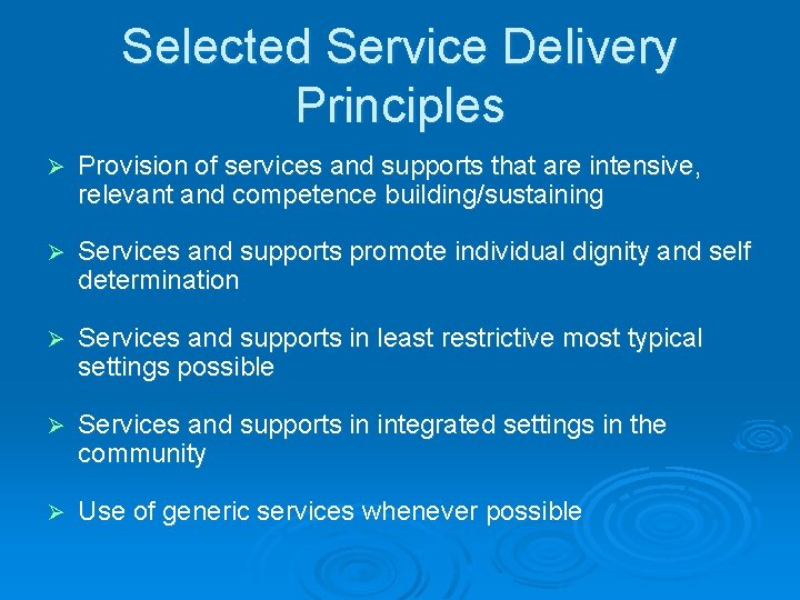 Selected Service Delivery Principles Ø Provision of services and supports that are intensive, relevant
