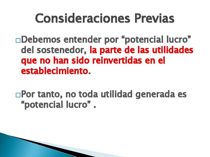 Consideraciones Previas �Debemos entender por “potencial lucro” del sostenedor, la parte de las utilidades