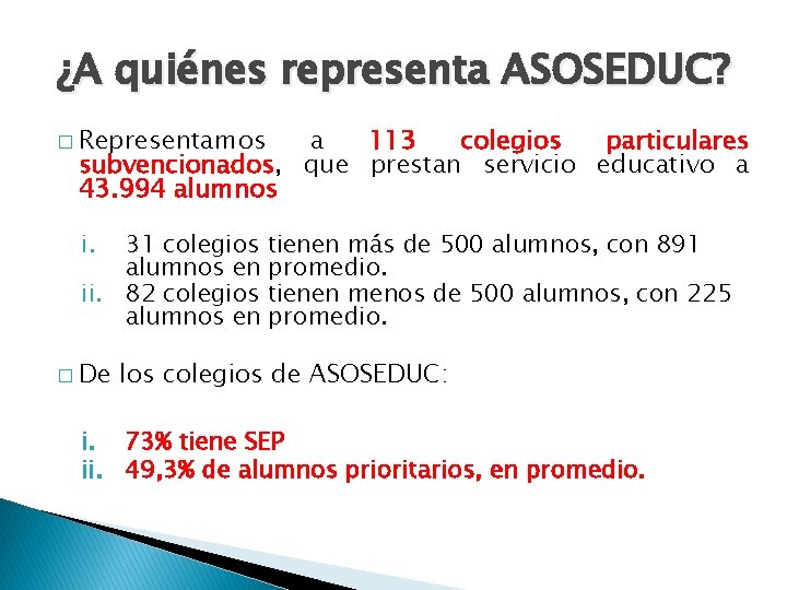 ¿A quiénes representa ASOSEDUC? � Representamos a 113 colegios particulares subvencionados, que prestan servicio