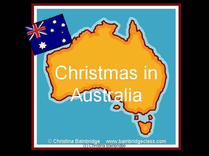 Christmas in Australia © Christina Bainbridge www. bainbridgeclass. com (c) Christina Bainbridge www. bainbridgeclass.