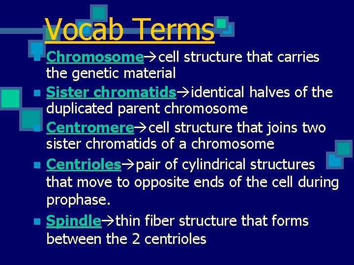 Vocab Terms n n n Chromosome cell structure that carries the genetic material Sister