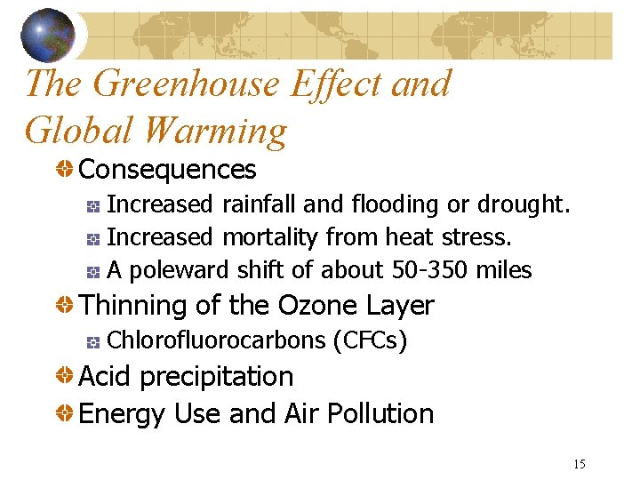 The Greenhouse Effect and Global Warming Consequences Increased rainfall and flooding or drought. Increased