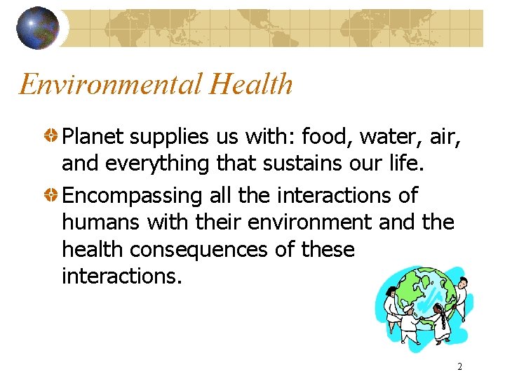 Environmental Health Planet supplies us with: food, water, air, and everything that sustains our