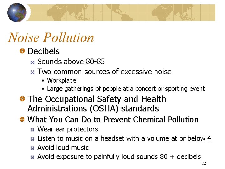 Noise Pollution Decibels Sounds above 80 -85 Two common sources of excessive noise •