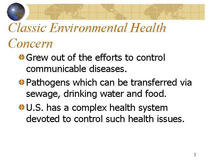 Classic Environmental Health Concern Grew out of the efforts to control communicable diseases. Pathogens