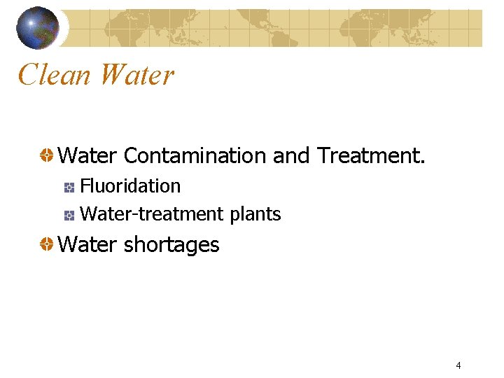 Clean Water Contamination and Treatment. Fluoridation Water-treatment plants Water shortages 4 