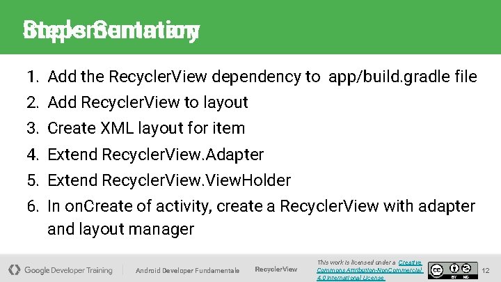 Implementation Steps Summary 1. Add the Recycler. View dependency to app/build. gradle file 2.