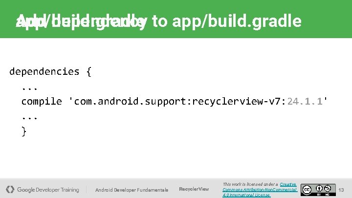 app/build. gradle Add dependency to app/build. gradle dependencies {. . . compile 'com. android.
