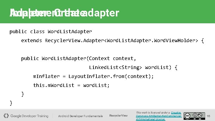 Adapter: Create Implement the adapter public class Word. List. Adapter extends Recycler. View. Adapter<Word.