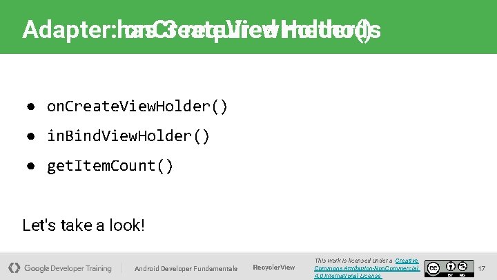 Adapter: has Adapter on. Create. View. Holder() 3 required methods ● on. Create. View.