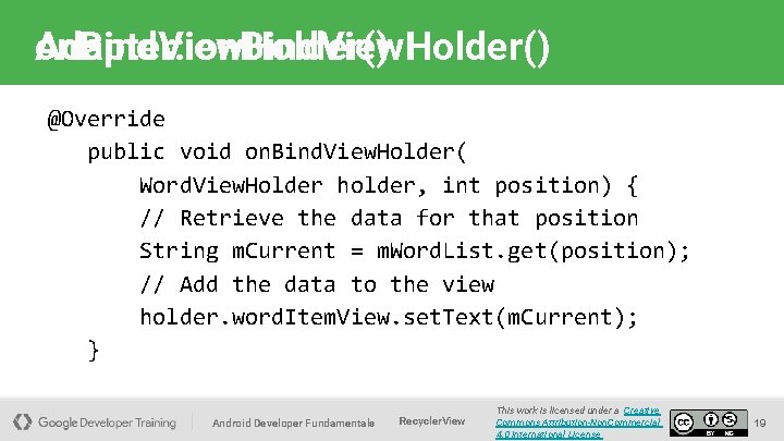 Adapter: on. Bind. View. Holder() @Override public void on. Bind. View. Holder( Word. View.