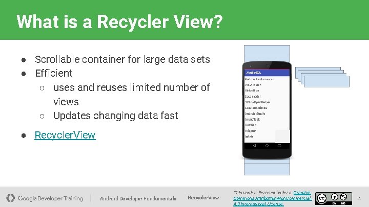 What is a Recycler View? ● Scrollable container for large data sets ● Efficient