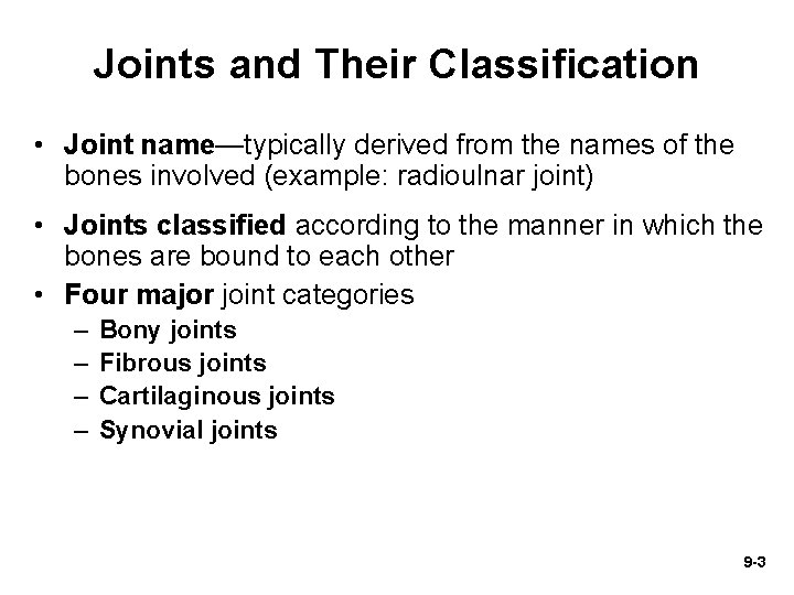 Joints and Their Classification • Joint name—typically derived from the names of the bones Joints and Their Classification • Joint name—typically derived from the names of the bones
