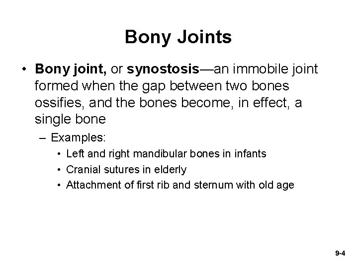 Bony Joints • Bony joint, or synostosis—an immobile joint formed when the gap between