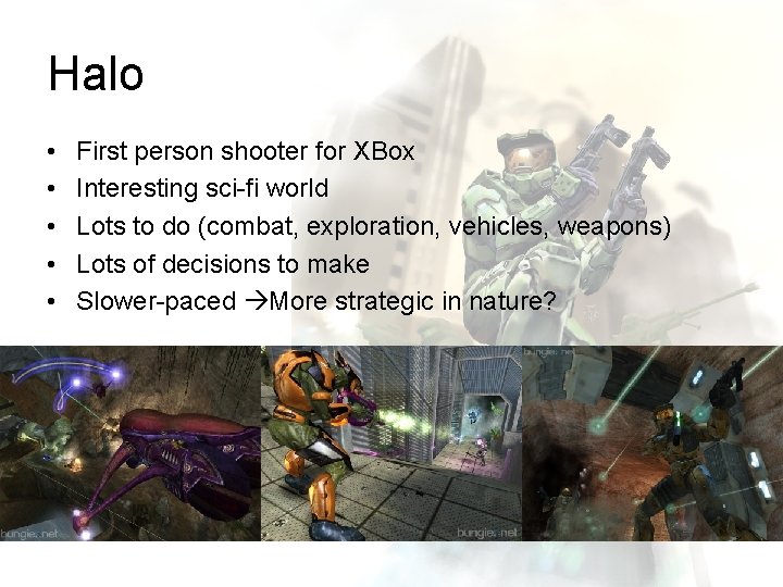 Halo • • • First person shooter for XBox Interesting sci-fi world Lots to