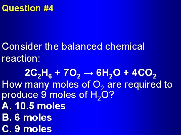 Question #4 Consider the balanced chemical reaction: 2 C 2 H 6 + 7