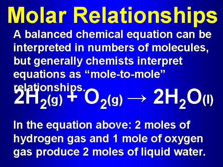 Molar Relationships A balanced chemical equation can be interpreted in numbers of molecules, but