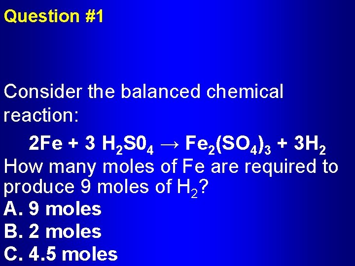 Question #1 Consider the balanced chemical reaction: 2 Fe + 3 H 2 S