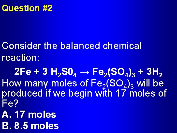 Question #2 Consider the balanced chemical reaction: 2 Fe + 3 H 2 S