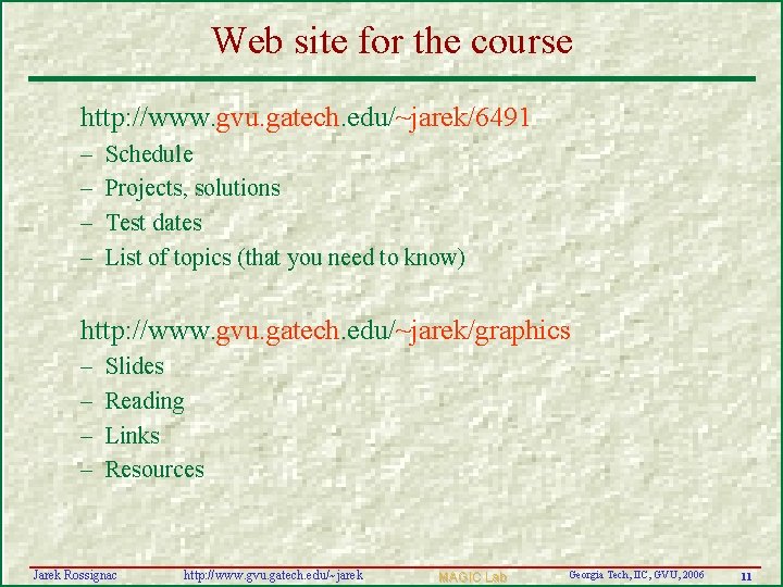Web site for the course http: //www. gvu. gatech. edu/~jarek/6491 – – Schedule Projects,