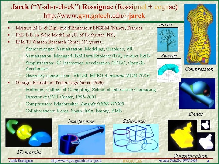 Jarek (“Y-ah-r-eh-ck”) Rossignac (Rossignol + cognac) http: //www. gvu. gatech. edu/~jarek § § Maitrise