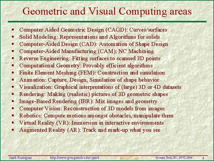 Geometric and Visual Computing areas § § § § Computer Aided Geometric Design (CAGD):