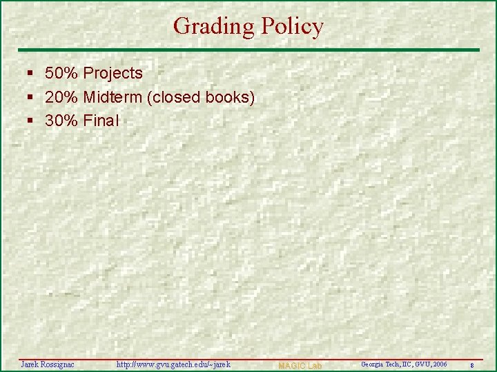 Grading Policy § 50% Projects § 20% Midterm (closed books) § 30% Final Jarek