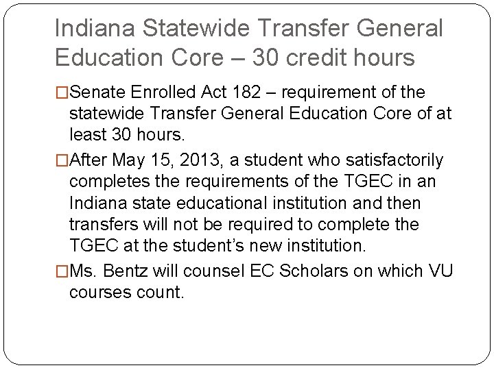 Indiana Statewide Transfer General Education Core – 30 credit hours �Senate Enrolled Act 182