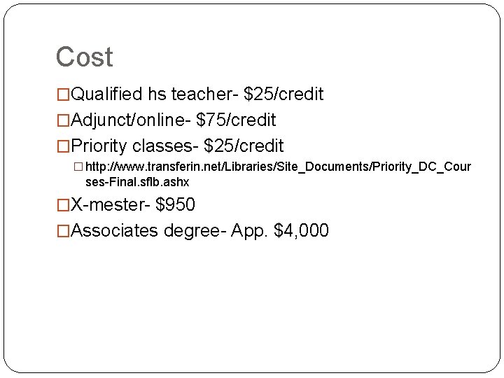 Cost �Qualified hs teacher- $25/credit �Adjunct/online- $75/credit �Priority classes- $25/credit � http: //www. transferin.