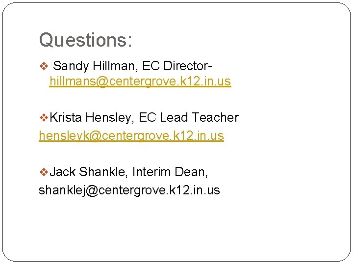Questions: v Sandy Hillman, EC Director- hillmans@centergrove. k 12. in. us v Krista Hensley,