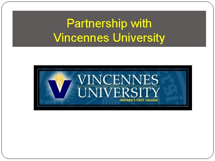 Partnership with Vincennes University 