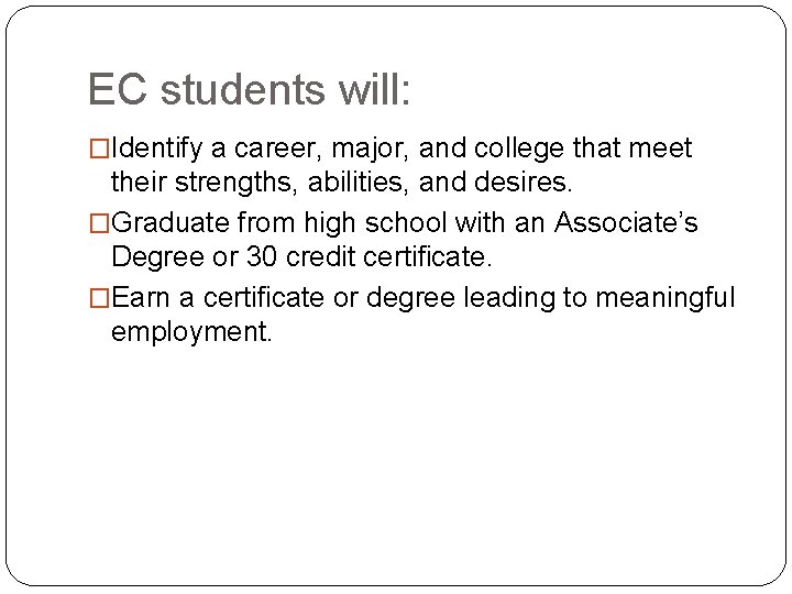 EC students will: �Identify a career, major, and college that meet their strengths, abilities,