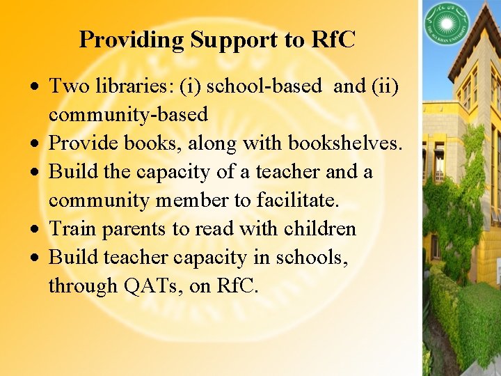 Providing Support to Rf. C Two libraries: (i) school-based and (ii) community-based Provide books,