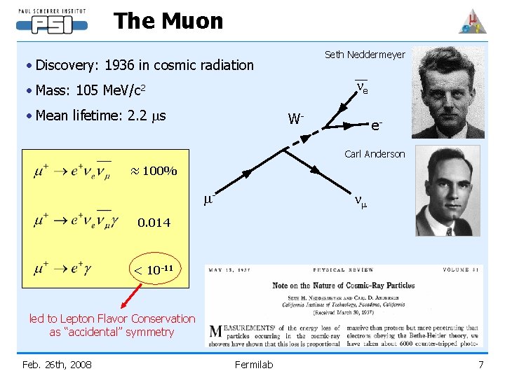 The Muon Seth Neddermeyer • Discovery: 1936 in cosmic radiation ne • Mass: 105