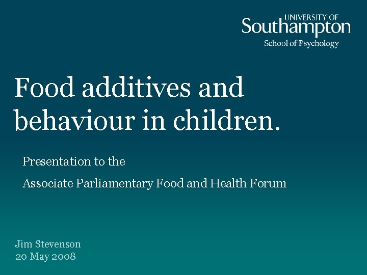 Food additives and behaviour in children. Presentation to the Associate Parliamentary Food and Health