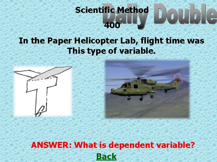 Scientific Method 400 In the Paper Helicopter Lab, flight time was This type of