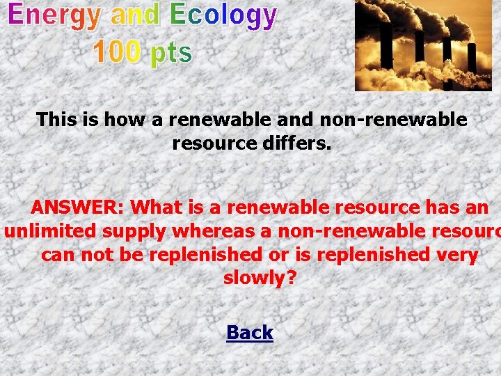 This is how a renewable and non-renewable resource differs. ANSWER: What is a renewable