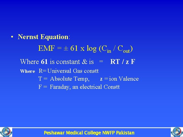  • Nernst Equation: EMF = ± 61 x log (Cin / Cout) Where