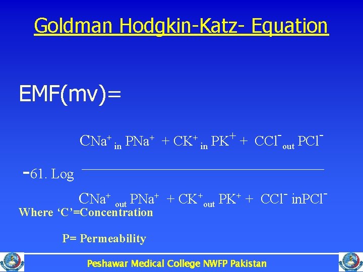 Goldman Hodgkin-Katz- Equation EMF(mv)= C Na+ in PNa+ + CK+ + in PK +
