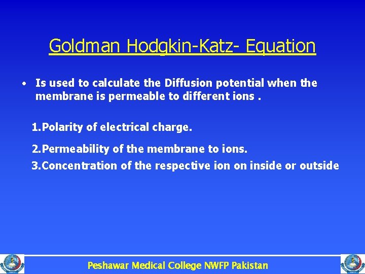 Goldman Hodgkin-Katz- Equation • Is used to calculate the Diffusion potential when the membrane