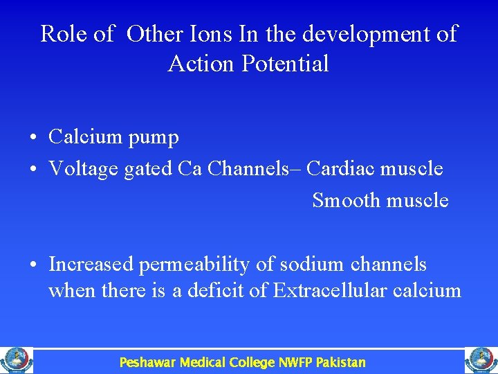 Role of Other Ions In the development of Action Potential • Calcium pump •