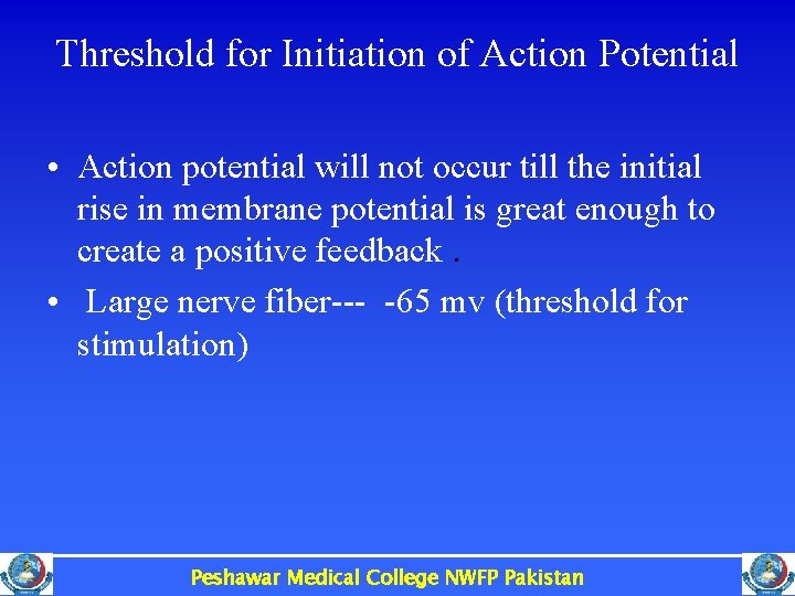 Threshold for Initiation of Action Potential • Action potential will not occur till the