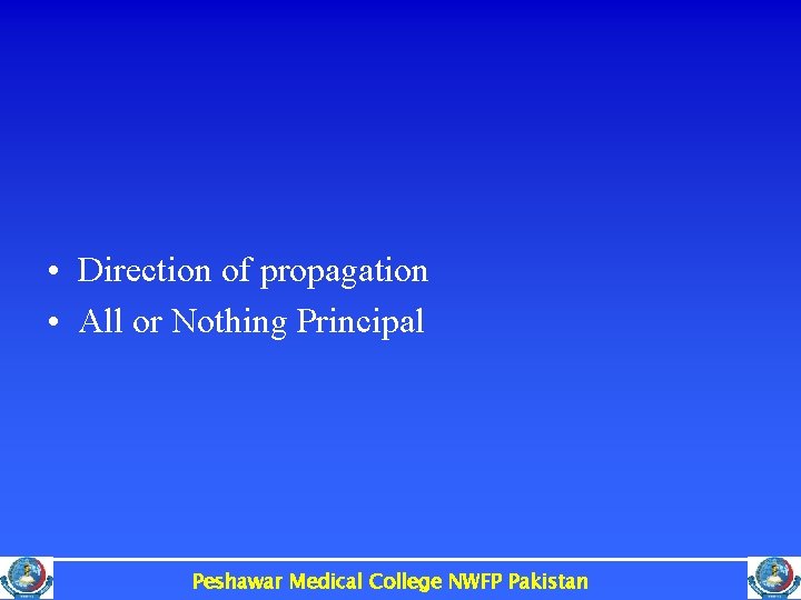  • Direction of propagation • All or Nothing Principal Peshawar Medical College NWFP