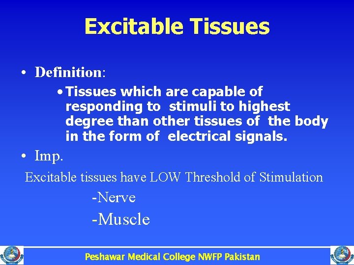 Excitable Tissues • Definition: • Tissues which are capable of responding to stimuli to