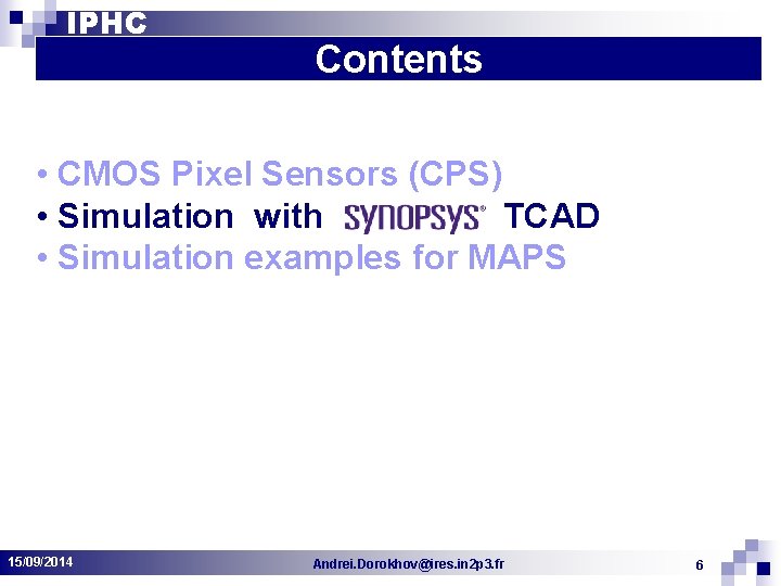 IPHC Contents • CMOS Pixel Sensors (CPS) • Simulation with TCAD • Simulation examples