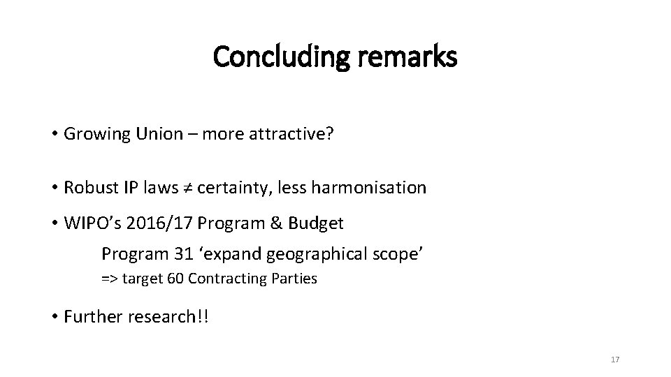Concluding remarks • Growing Union – more attractive? • Robust IP laws ≠ certainty,